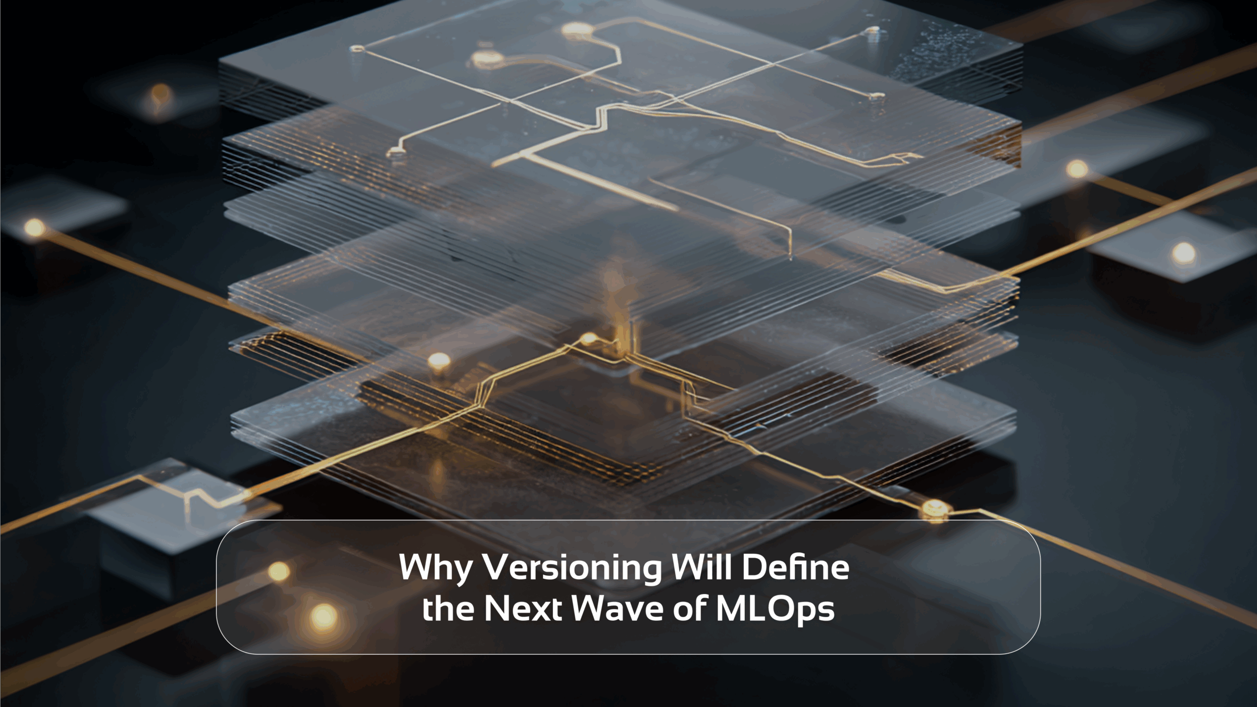 Why Versioning Will Define the Next Wave of MLOps